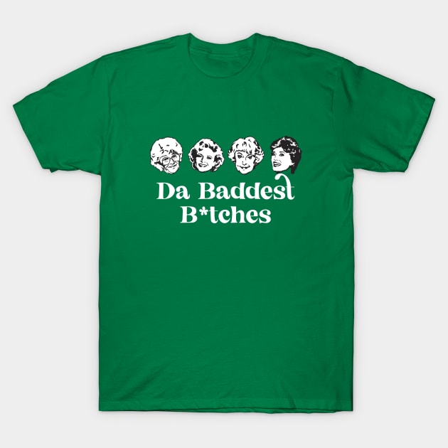 Da Baddest B*tches T-Shirt by BodinStreet